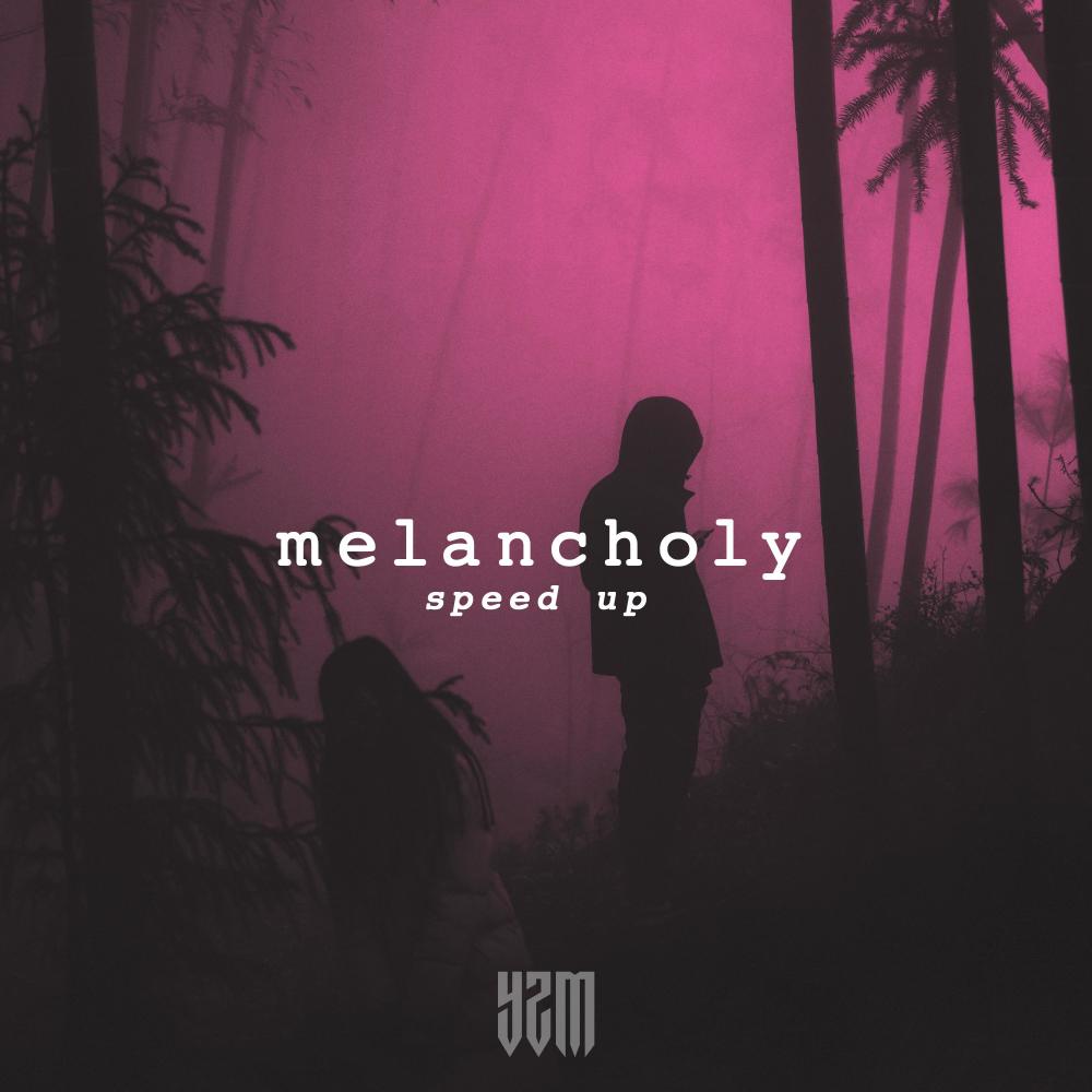melancholy (speed up)