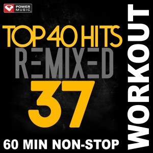 Power Music Workout的專輯Top 40 Hits Remixed Vol. 37 (Non-Stop Workout Mix)