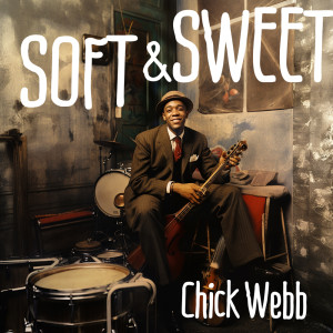 Chick Webb的專輯Soft and Sweet