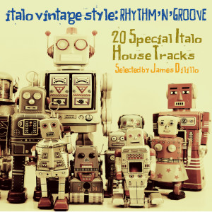 Album Italo Vintage Style: Rhythm 'n' Groove (20 Special Italo House Tracks Selected By James Dilillo) from 