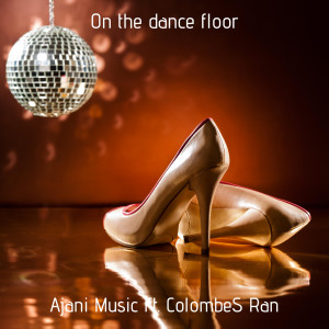 收聽Ajani Music的On the Dance Floor歌詞歌曲