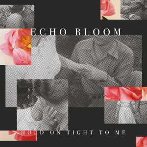 Album Hold on Tight to Me from Echo Bloom
