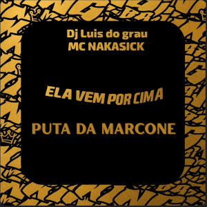 收聽DJ LUIS DO GRAU的Ela Vem por Cima Puta da Marcone (Explicit)歌詞歌曲