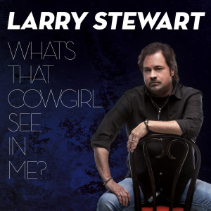 Larry Stewart的專輯What's That Cowgirl See in Me?