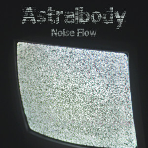 Noise Flow的專輯Astralbody