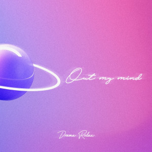 Dengarkan lagu Out My Mind nyanyian Drama Relax dengan lirik