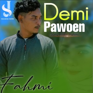 Listen to DEMI PAWOEN song with lyrics from Fahmi