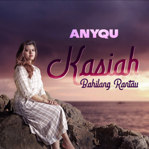 Dengarkan Kasiah Bahilang Rantau lagu dari Anyqu dengan lirik