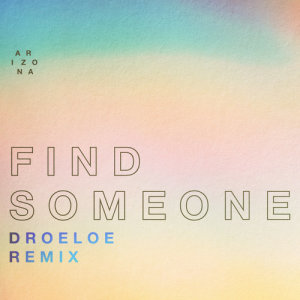 ดาวน์โหลดและฟังเพลง Find Someone (DROELOE Remix) พร้อมเนื้อเพลงจาก A R I Z O N A