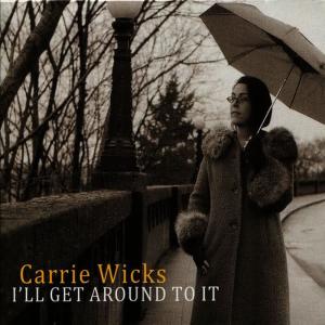 อัลบัม I'll Get Around To It ศิลปิน Carrie Wicks