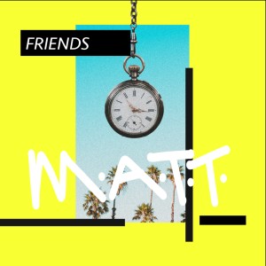 M.A.T.T.的專輯Friends