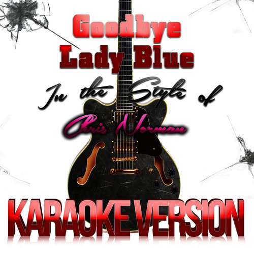 Goodbye Lady Blue (In the Style of Chris Norman) [Karaoke Version]