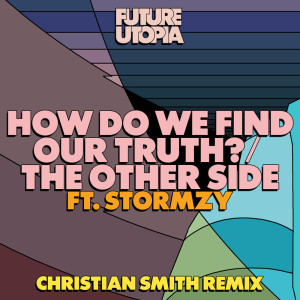 Album How Do We Find Our Truth? / The Other Side (Christian Smith Remix) (Explicit) from Future Utopia