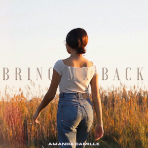 ดาวน์โหลดและฟังเพลง Bring Me Back พร้อมเนื้อเพลงจาก Amanda Camille