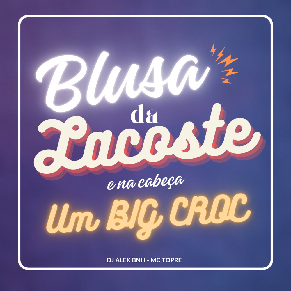 Blusa da Lacoste e na Cabeça um Big Croc (Explicit)
