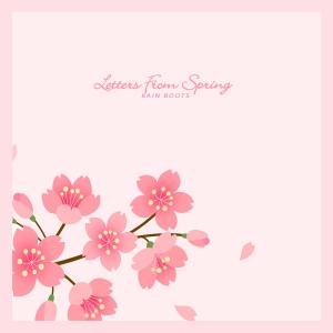 Dengarkan lagu Letters from Spring nyanyian Rain Boots dengan lirik