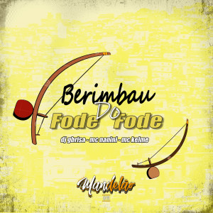 ดาวน์โหลดและฟังเพลง Berimbau do Fode Fode พร้อมเนื้อเพลงจาก DJ Gbrisa