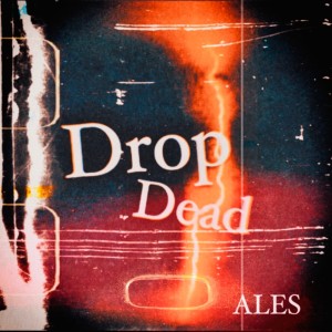 Listen to Drop Dead (Explicit) song with lyrics from Ales