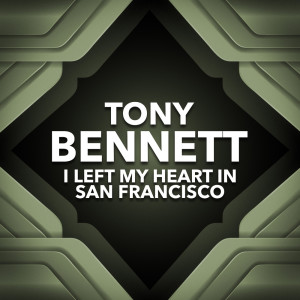 收聽Tony Bennett的I Left My Heart In San Francisco歌詞歌曲