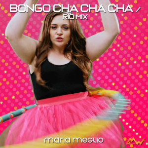 Listen to Bongo Cha Cha Cha / Rio Mix (Remix) song with lyrics from Maria Meglio