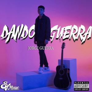 Album Dando Guerra(El Jc) (Explicit) from Jorge Guerra
