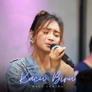 Dengarkan lagu Kacu Biru nyanyian Mala Agatha dengan lirik