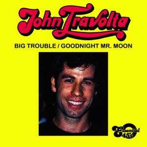 John Travolta的專輯Big Trouble / Goodnight Mr. Moon (Digital 45)