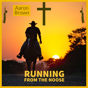 Dengarkan lagu Running from the Noose nyanyian Aaron Brown dengan lirik
