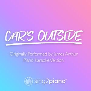 Dengarkan Car's Outside (Higher Key) [Originally Performed by James Arthur] (Piano Karaoke Version) lagu dari Sing2Piano dengan lirik