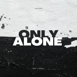 收聽Lucass的ONLY ALONE歌詞歌曲