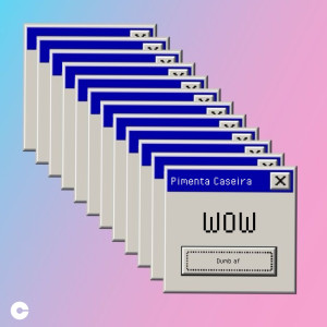 Pimenta Caseira的專輯WOW (dumb af) [Explicit]