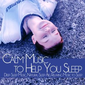 Album Calm Music to Help You Sleep: Deep Sleep Music, Natural Sleep Aid, Relaxing Music to Sleep from Deep Sleep Music DEA Channel