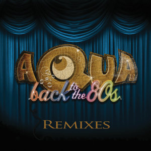 收聽Aqua的Back To The 80´s (Remix)歌詞歌曲