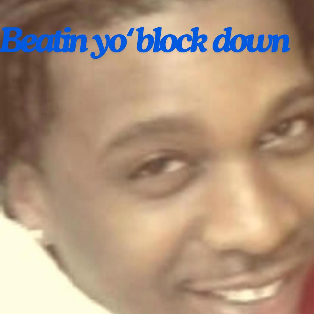 Beatin yo Block Down (Explicit)