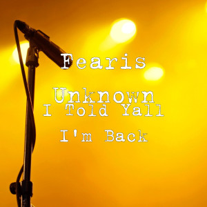 Listen to I Told Yall I'm Back (Explicit) song with lyrics from Fearis Unknown