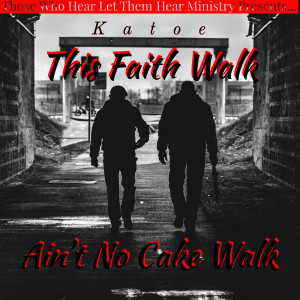 Album This Faith Walk Ain’t No Cake Walk oleh Katoe