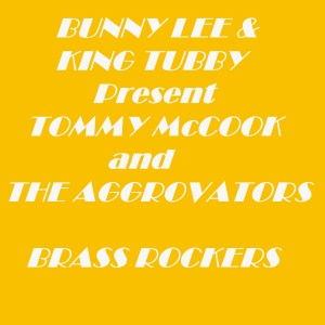 Tommy McCook的專輯Bunny Lee & King Tubby Present Tommy Mccook and the Aggrovators Brass Rockers