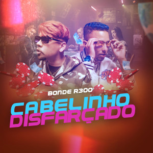 收聽Bonde R300的Cabelinho Disfarçado歌詞歌曲
