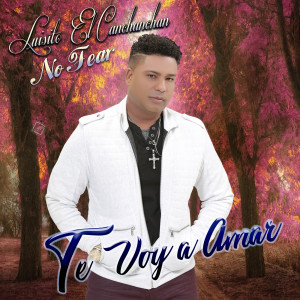 Luisito El CanChanChan的专辑Te Voy a Amar
