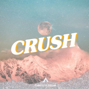 收聽Campsite Dream的Crush (Extended)歌詞歌曲