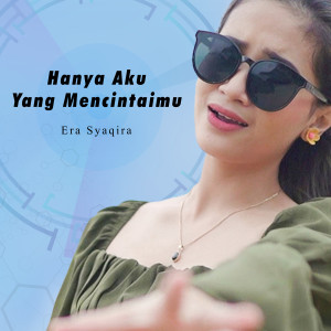 Dengarkan lagu Hanya Aku Yang Mencintaimu nyanyian Era Syaqira dengan lirik