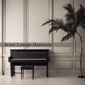 Album Ivory Lounge Harmony (Trendsetting Jazz Elegance at the Piano Bar) from Relaxation Jazz Music Ensemble