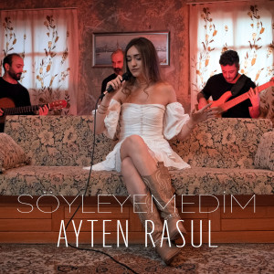 Dengarkan Söyleyemedim lagu dari Ayten Rasul dengan lirik