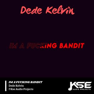 Listen to IM A FUCKING BANDIT (Explicit) song with lyrics from Dede Kelvin