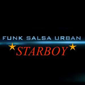 收聽Funk Salsa Urban的Starboy歌詞歌曲