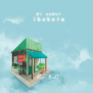 Album Di Sudut Ibukota (Acoustic Version) from Alya Bakti