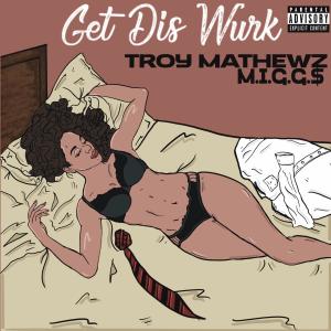 Troy Mathewz的專輯Get Dis Wurk (Explicit)