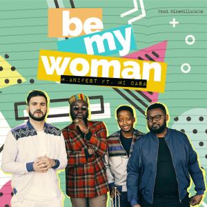 Listen to Be My Woman song with lyrics from M.anifest