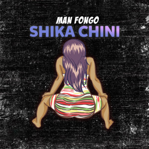 Dengarkan Shika Chini (Explicit) lagu dari Man Fongo dengan lirik