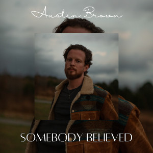 ดาวน์โหลดและฟังเพลง Somebody Believed พร้อมเนื้อเพลงจาก Austin Brown